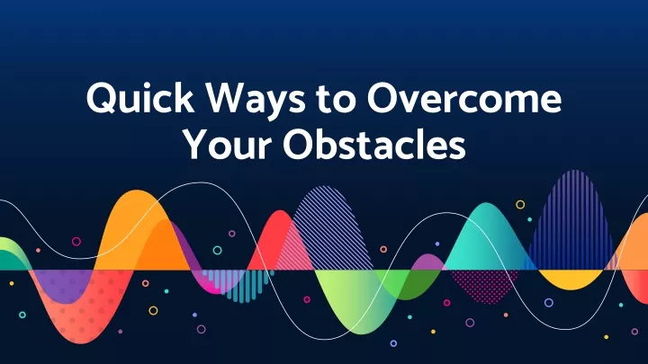 quick ways to overcome your obstacles