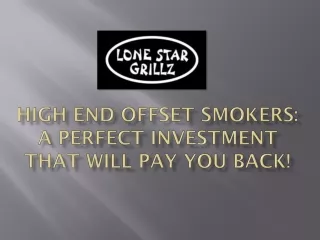 High End Offset Smokers: A Perfect Investment That Will Pay You Back!
