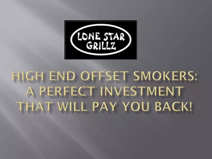 high end offset smokers a perfect investment that will pay you back