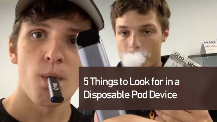 5 things to look for in a disposable pod device