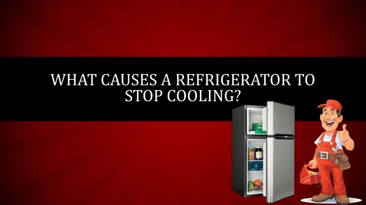 what causes a refrigerator to stop cooling