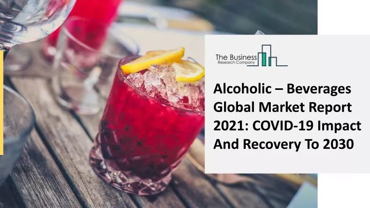 alcoholic beverages global market report 2021