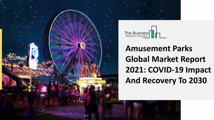 amusement parks global market report 2021 covid