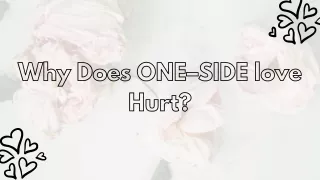 Why Does ONE–SIDE love Hurt