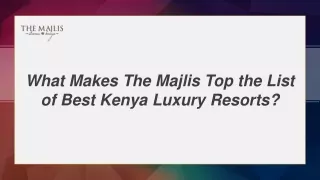 What Makes The Majlis Top the List of Best Kenya Luxury Resorts?