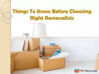 things to know before choosing right removalists