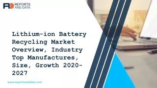 Lithium-ion Battery Recycling Market Drivers, Industry Growth and Opportunities 2020–2027