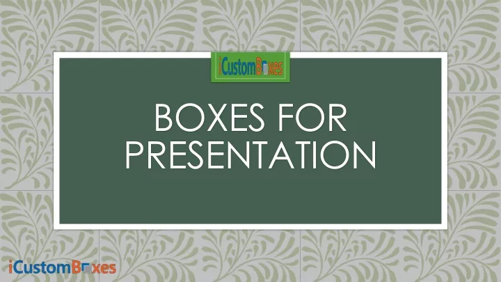 boxes for presentation