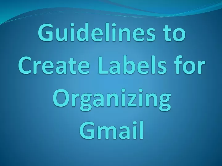 guidelines to create labels for organizing gmail