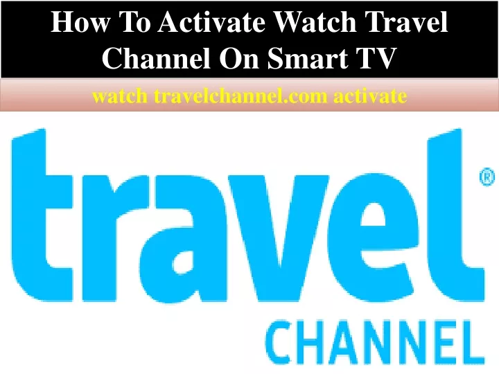 how to activate watch travel channel on smart tv