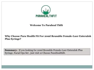 Why Choose Para Health Fit For 20ml Reusable Female-Luer Enteralok Plus Syringe
