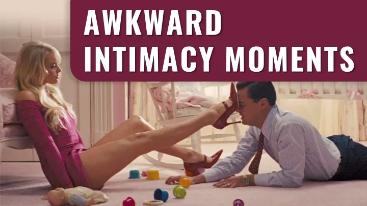 awkward intimacy moments