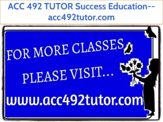 ACC 492 TUTOR Success Education--acc492tutor.com