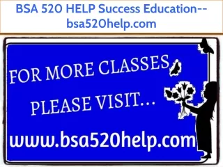 BSA 520 HELP Success Education--bsa520help.com