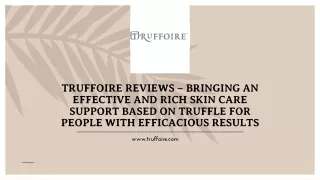 Truffoire Reviews – Bringing an Effective and Rich Skin Care Support Based on Truffle for People with Efficacious Result