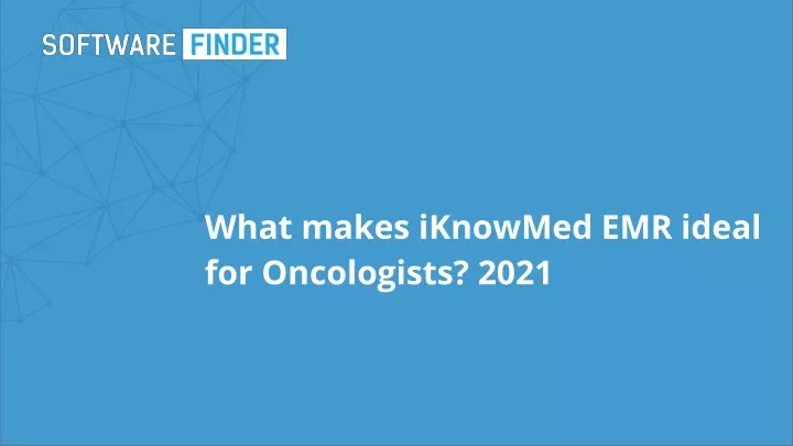 what makes iknowmed emr ideal for oncologists 2021