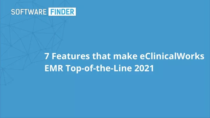 7 features that make eclinicalworks emr top of the line 2021