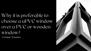 Why it is preferable to choose a uPVC window over a PVC or wooden window?