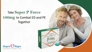 Take Super p force 100mg to combat ED and PE together