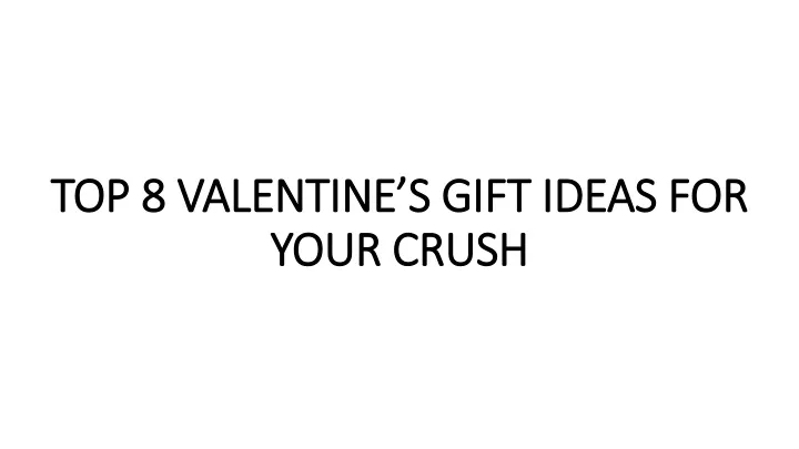 top 8 valentine s gift ideas for top 8 valentine