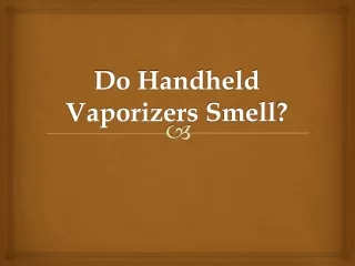 Do Handheld Vaporizers Smell?