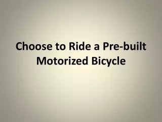 choose to ride a pre built motorized bicycle