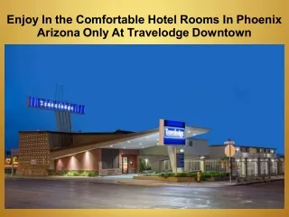 Enjoy In the Comfortable Hotel Rooms In Phoenix Arizona Only At Travelodge Downtown