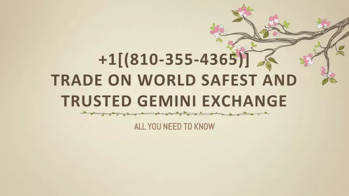 1 810 355 4365 trade on world safest and trusted gemini exchange