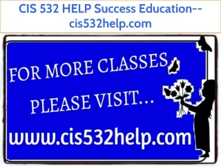 CIS 532 HELP Success Education--cis532help.com