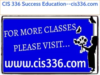 CIS 336 Success Education--cis336.com