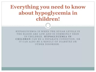 everything you need to know about hypoglycemia in children