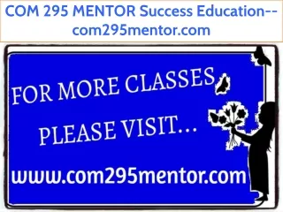 COM 295 MENTOR Success Education--com295mentor.com