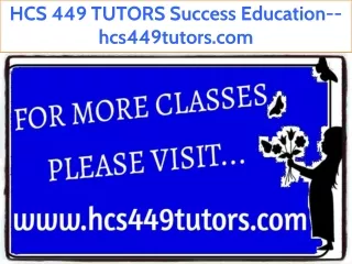 HCS 449 TUTORS Success Education--hcs449tutors.com