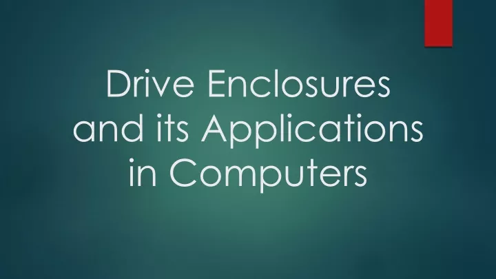 drive enclosures and its applications in computers