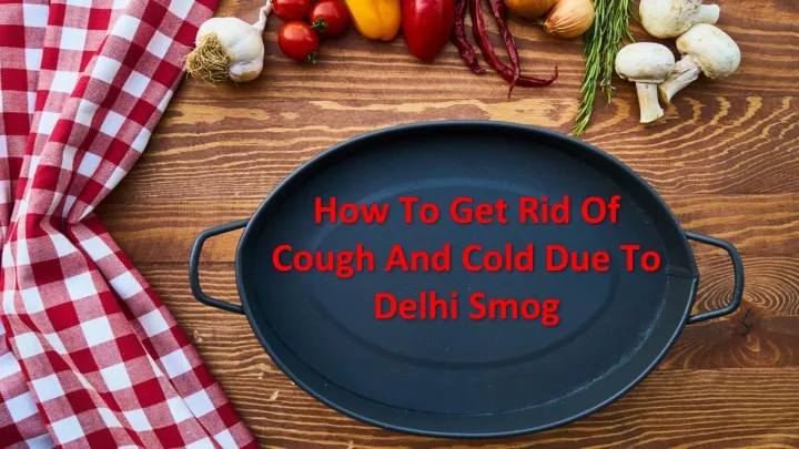 how to get rid of cough and cold due to delhi smog