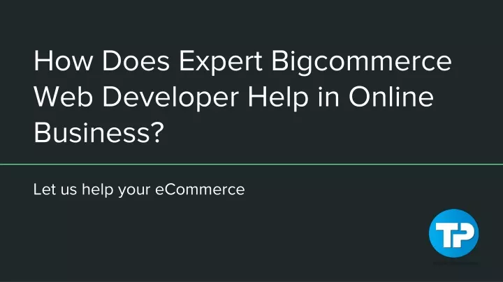 how does expert bigcommerce web developer help in online business