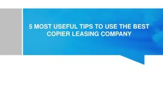 5 MOST USEFUL TIPS TO USE THE BEST COPIER LEASING COMPANY