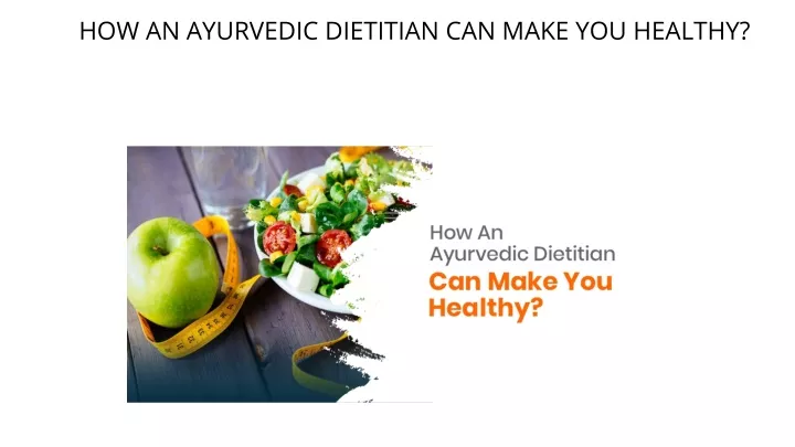 how an ayurvedic dietitian can make you healthy
