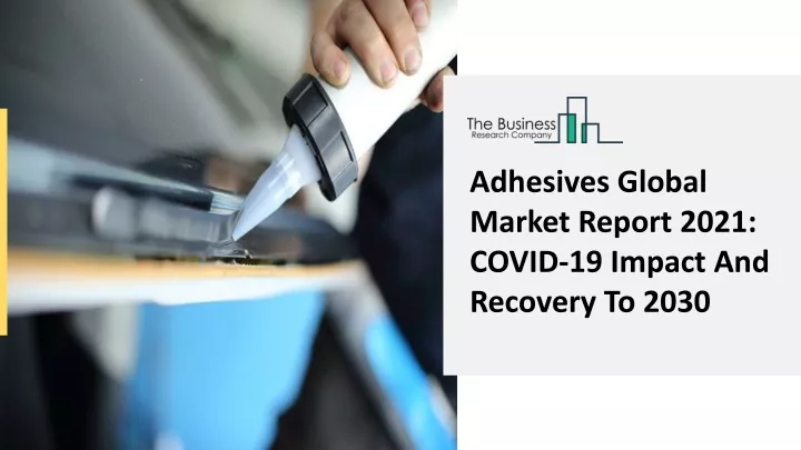 adhesives global market report 2021 covid
