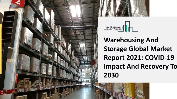 warehousing and storage global market report 2021