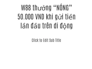W88 thưởng “NÓNG” 50.000 VND khi gửi tiền lần đầu trên di động