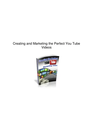 Creating and Marketing the Perfect You Tube Videos.