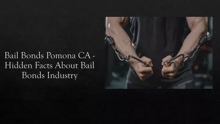 bail bonds pomona ca hidden facts about bail bonds industry