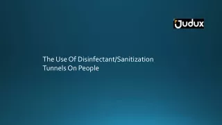 The Use Of Disinfectant/Sanitization Tunnels On People