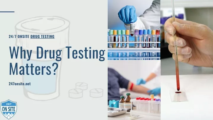 24 7 onsite drug testing why drug testing matters