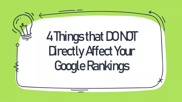 4 things that do not directly affect your google rankings
