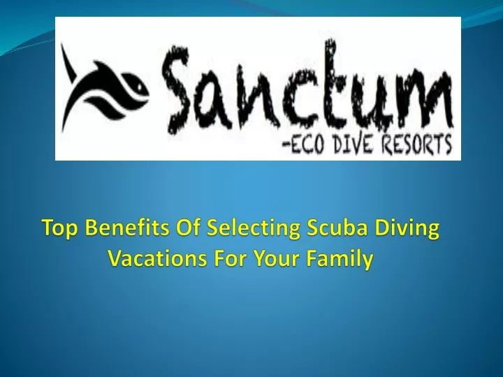 top benefits of selecting scuba diving vacations for your family