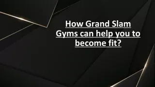 How Grand Slam Gyms can help you to become fit?