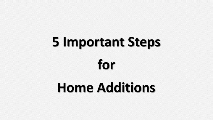 5 important steps for home additions