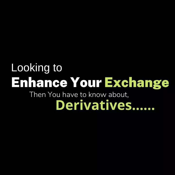 looking to enhance your exchange then you have